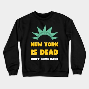 NEW YORK IS DEAD DON'T COME BACK COVID EDITION Crewneck Sweatshirt